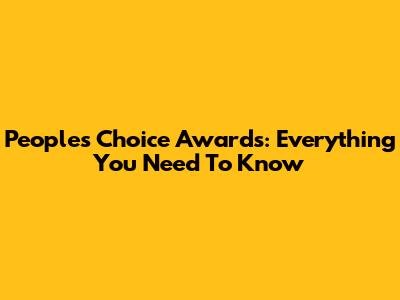 People's Choice Awards: Everything You Need To Know