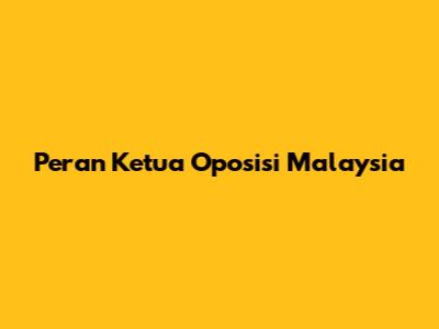 Peran Ketua Oposisi Malaysia