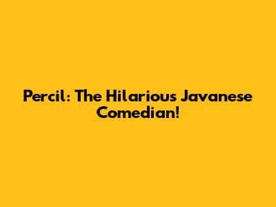 Percil: The Hilarious Javanese Comedian!