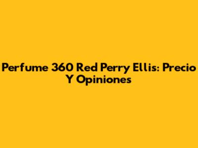 Perfume 360 Red Perry Ellis: Precio Y Opiniones