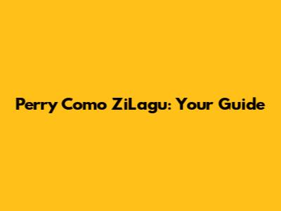 Perry Como ZiLagu: Your Guide