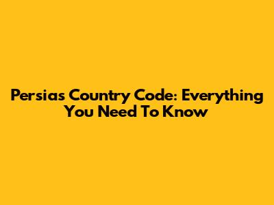 Persia's Country Code: Everything You Need To Know