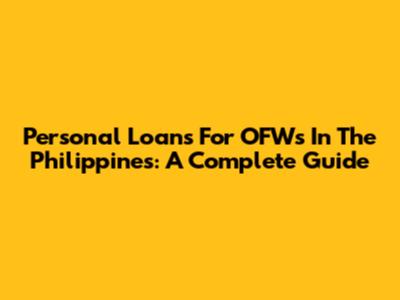 Personal Loans For OFWs In The Philippines: A Complete Guide