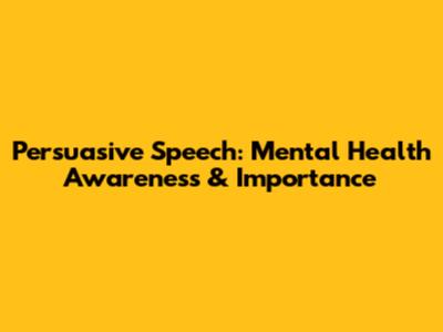 Persuasive Speech: Mental Health Awareness & Importance