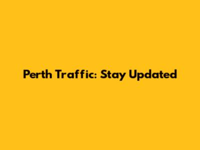 Perth Traffic: Stay Updated