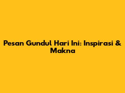 Pesan Gundul Hari Ini: Inspirasi & Makna