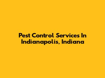 Pest Control Services In Indianapolis, Indiana