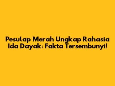 Pesulap Merah Ungkap Rahasia Ida Dayak: Fakta Tersembunyi!