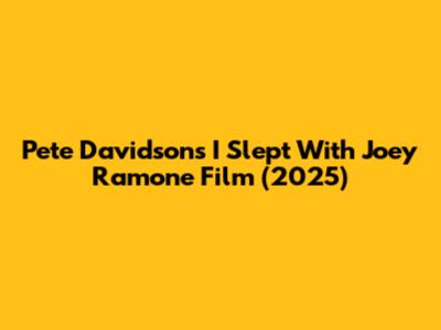 Pete Davidson's 'I Slept With Joey Ramone' Film (2025)