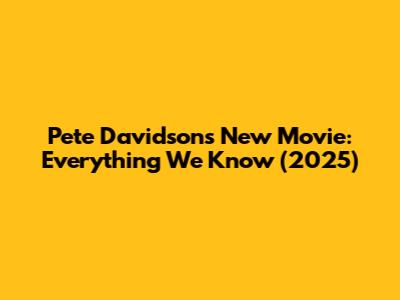 Pete Davidson's New Movie: Everything We Know (2025)