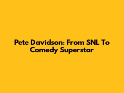 Pete Davidson: From *SNL* To Comedy Superstar