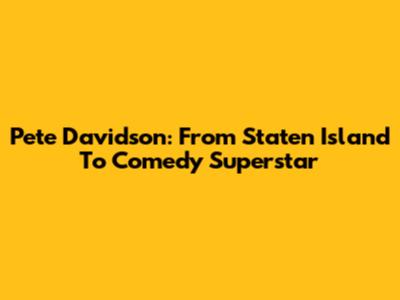 Pete Davidson: From Staten Island To Comedy Superstar