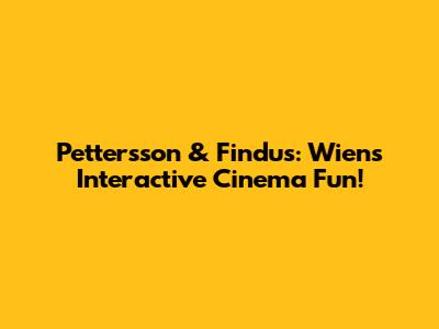 Pettersson & Findus: Wien's Interactive Cinema Fun!