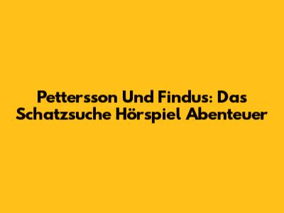 Pettersson Und Findus: Das Schatzsuche Hörspiel Abenteuer
