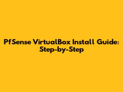PfSense VirtualBox Install Guide: Step-by-Step