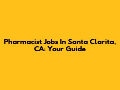 Pharmacist Jobs In Santa Clarita, CA: Your Guide
