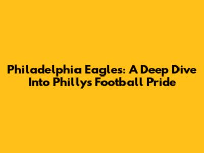 Philadelphia Eagles: A Deep Dive Into Philly's Football Pride