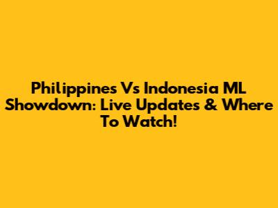 Philippines Vs Indonesia ML Showdown: Live Updates & Where To Watch!