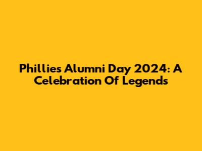 Phillies Alumni Day 2024: A Celebration Of Legends