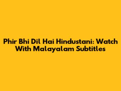 Phir Bhi Dil Hai Hindustani: Watch With Malayalam Subtitles