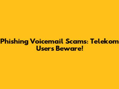 Phishing Voicemail Scams: Telekom Users Beware!