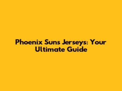 Phoenix Suns Jerseys: Your Ultimate Guide