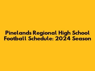 Pinelands Regional High School Football Schedule: 2024 Season