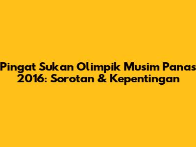 Pingat Sukan Olimpik Musim Panas 2016: Sorotan & Kepentingan