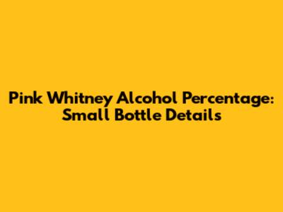 Pink Whitney Alcohol Percentage: Small Bottle Details