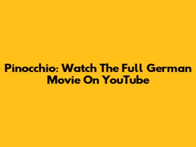 Pinocchio: Watch The Full German Movie On YouTube