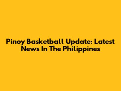 Pinoy Basketball Update: Latest News In The Philippines