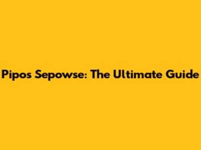 Pipos Sepowse: The Ultimate Guide