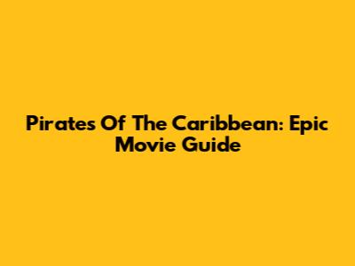 Pirates Of The Caribbean: Epic Movie Guide