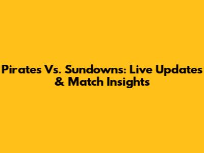 Pirates Vs. Sundowns: Live Updates & Match Insights