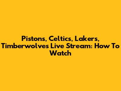 Pistons, Celtics, Lakers, Timberwolves Live Stream: How To Watch