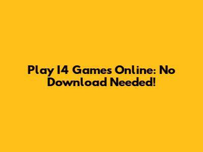 Play I4 Games Online: No Download Needed!