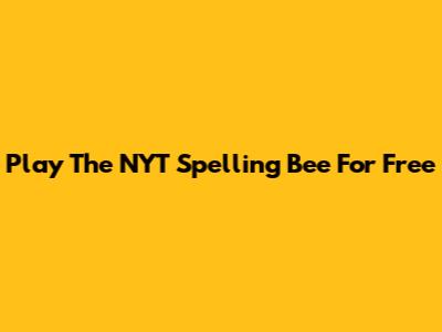Play The NYT Spelling Bee For Free