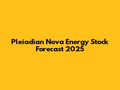 Pleiadian Nova Energy Stock Forecast 2025