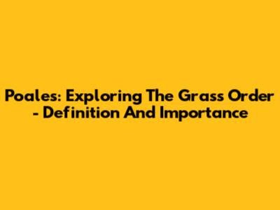 Poales: Exploring The Grass Order - Definition And Importance