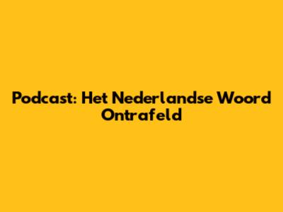 Podcast: Het Nederlandse Woord Ontrafeld