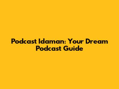 Podcast Idaman: Your Dream Podcast Guide