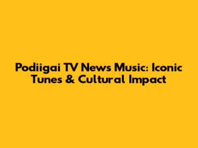 Podiigai TV News Music: Iconic Tunes & Cultural Impact