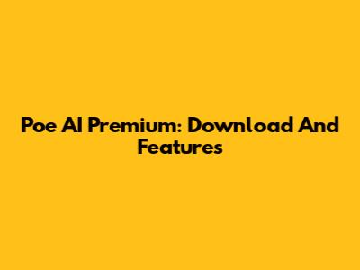 Poe AI Premium: Download And Features
