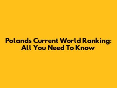 Poland's Current World Ranking: All You Need To Know
