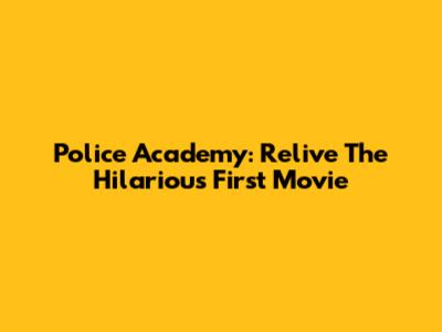 Police Academy: Relive The Hilarious First Movie
