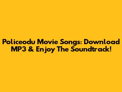 Policeodu Movie Songs: Download MP3 & Enjoy The Soundtrack!