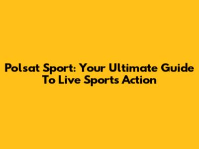 Polsat Sport: Your Ultimate Guide To Live Sports Action