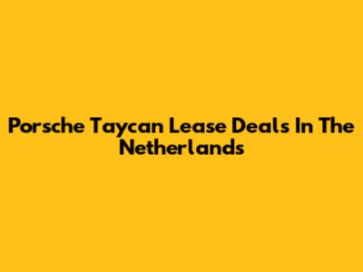 Porsche Taycan Lease Deals In The Netherlands