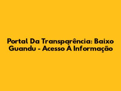 Portal Da Transparência: Baixo Guandu - Acesso À Informação