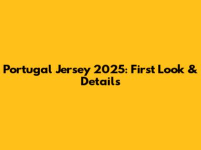 Portugal Jersey 2025: First Look & Details